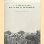 Achter de kerk gaat nooit verloren! De geschiedenis van een arbeidersbuurt
Jan Pieter Woudt e.a.
€ 10,00