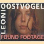 Leoni Oostvogel. Found footage door Leoni Oostvogel e.a.