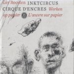 Inktcircus. Cirque d'encres. Werken op papier door Ger Boosten e.a.