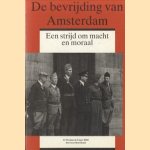 De bevrijding van Amsterdam: een strijd om macht en moraal door Herman de Liagre Bohl e.a.