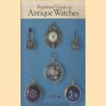 Beginner's Guide to Antique Watches door Carl Sifakis e.a.