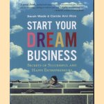 Start Your Dream Business. Secrets of Successful and Happy Entrepreneurs door Sarah Wade e.a.
