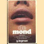 De mond: oragenitalisme. Waar velen op gewacht hebben - het boek dat diep ingaat op alle mogelijkheden van de liefdestechniek met lippen, tong en mond. Een boek voor fijnproevers! De mond. Orale technieken bij genitale prikkeling door G. Legman