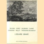 L'Oeuvre gravée. Boudin, Corot, D Aubigny, Dupré, Jonkind, Millet, Théodore Rousseau door Michel Melot