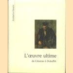 L'oeuvre Ultime de Cézanne à Dubuffet door Jean-Louis Prat