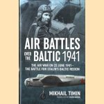 Air Battles Over the Baltic 1941. The Air War on 22 June 1941 - the Battle for Stalin's Baltic Region door Mikhail Timin