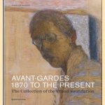 Avant-gardes 1870 to the present. The Collection of the Triton Foundation door S. van Heugten
