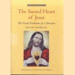The Sacred Heart of Jesus. The Visual Evolution of a Devotion door Dabid Morgan