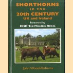 Shorthorns in the 20th Century. UK and Ireland door John Wood-Roberts