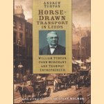 Horse-Drawn Transport in Leeds. William Turton, Corn Merchant and Tramway Entrepreneur
Andrew Turton
€ 12,50