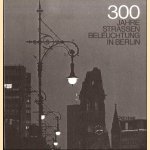 300 Jahre Strassenbeleuchtung in Berlin
Hermann Wiesler
€ 5,00