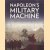 Napoleon's Military Machine door Philip J. Hayhornthwaite