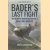 Bader's Last Fight. An in-Depth Investigation of a Great WWII Mystery door Andy Saunders