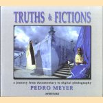 Truths & Fictions: A Journey from Documentary to Digital Photography door Pedro Meyer
