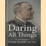 Daring All Things. The Autobiography of George Kendall (1881-1961) door George Kendall
