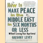 How to Make Peace in the Middle East in Six Months or Less without Leaving Your Apartment
Gregory Levey
€ 10,00 How to Make Peace in the Middle East in Six Months or Less without Leaving Your Apartment
Gregory Levey
€ 10,00