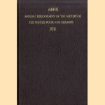 ABHB. Annual Bibliography of the History of the Printed Book and Libraries XIII. Volume 13: publications of 1982 and additions from the preceding years door Hendrik D.L. Vervliet
