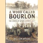 Wood Called Bourlon. The Cover-Up After Cambrai 1917
William Moore
€ 10,00