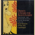 Drawn Toward the Avant-Garde. Nineteenth- And Twentieth-Century French Drawings from the Royal Museum of Fine Arts, Copenhagen door Jan Würtz Frandsen