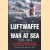 The Luftwaffe and the War at Sea. As Seen by Officers of the Kriegsmarine and Luftwaffe door David C. Isby