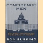 Confidence Men. Wall Street, Washington, And The Education Of A President door Ron Suskind