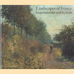 Landscapes of France: Impressionism and Its Rivals door John House e.a.