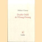 Double oubli de l'Orang-Outang [Paperback] [Sep 02, 2010] Cixous, HÃ lÃ ne 


Double oubli de l'Orang-Outang
Hélène Cixous
€ 15,00