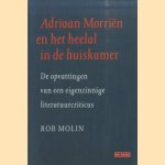 Adriaan Morriën en het heelal in de huiskamer. De opvattingen van een eigenzinnige literatuurcriticus door Rob Molin