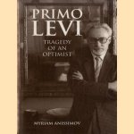 Primo Levi: Tragedy of an Optimist door Myriam Anissimov