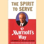 The Spirit to Serve. Marriots Way door J.W. Marriot e.a.
