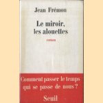 Le Miroir, les alouettes
Jean Frémon
€ 5,00 Le Miroir, les alouettes
Jean Frémon
€ 5,00