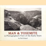 Man and Yosemite. A Photographers View of the Early Years door Ted Orland