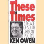 These Times: a Decade of South African Politics
Ken Owen
12,50 €