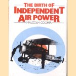 The Birth of Independent Air Power: British Air Policy in the First World War
Malcolm Cooper
€ 40,00