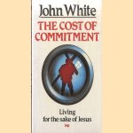 The Cost of Commitment. Living for the sake of Jesus door John White