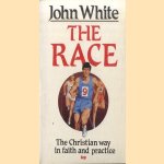 The Race: the Christian Way in Faith and Practice door John White