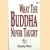 What the Buddha Never Taught
Timothy Ward
€ 8,00 What the Buddha Never Taught
Timothy Ward
€ 8,00