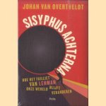 Sisyphus achterna. Hoe het failliet van Lehman onze wereld blijft veranderen door Johan Van Overtveldt