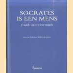 Socrates is een mens: Tragiek van een levenseinde door Antonius Wilhelmus Willibrordus Rieter