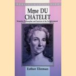 Madame Du Chatelet. Scientist, Philosopher and Feminist of the Enlightenment
Esther Ehrman
€ 10,00