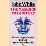 The Masks of Melancholy: Christian Psychiatrist Looks at Depression and Suicide door John White