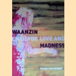 Frank van Hemert: Waanzin en Liefde / Love and madness *SIGNED for ARMANDO* door Patty Wageman e.a.