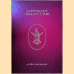 The French Revolution in Paris seen through the Collections of the Carnavalet Museum door Jean Tulard