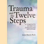 Trauma and the Twelve Steps: A Complete Guide For Enhancing Recovery
Jamie Marich
€ 19,00
