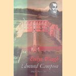 Edmund Campion: Scholar, Priest, Hero, and Martyr door Evelyn Waugh