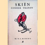 Skiën zonder trainen *GESIGNEERD*
Mr. Fr.L.M. Dony
€ 12,50 Skiën zonder trainen *GESIGNEERD*
Mr. Fr.L.M. Dony
€ 12,50
