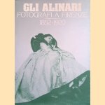 Gli Alinari. Fotografi a Firenze 1852-1920 door Wladimiro Settimelli e.a.