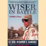 Wiser in Battle: A Soldier's Story door Ricardo S. Sanchez e.a.