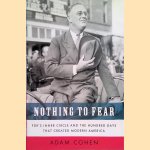 Nothing to Fear: FDR's Inner Circle and the Hundred Days That Created ModernAmerica door Adam Cohen