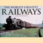 The World's Greatest Railways: An Illustrated Encyclopedia with Over 600 Photographs door Christopher Chant